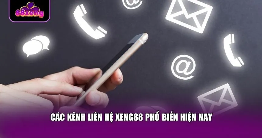 Các kênh liên hệ Xeng88 phổ biến, hoạt động liên tục 24/7