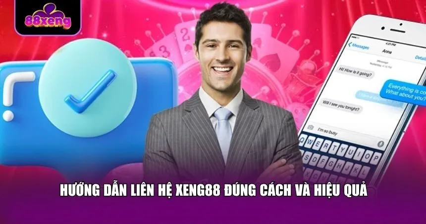 Hướng dẫn liên hệ Xeng88 đúng cách và hiệu quả